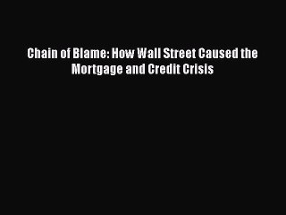 READbook Chain of Blame: How Wall Street Caused the Mortgage and Credit Crisis FREE BOOOK ONLINE