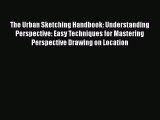 Read The Urban Sketching Handbook: Understanding Perspective: Easy Techniques for Mastering