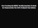 Read Book Fast Tracking the FAFSA  The Missing How-To Book for Financial Aid: The 2013-14 Award