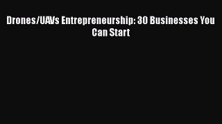 Read Book Drones/UAVs Entrepreneurship: 30 Businesses You Can Start PDF Free