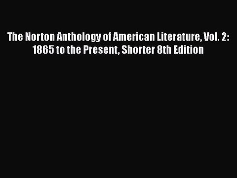 [PDF] The Norton Anthology of American Literature Vol. 2: 1865 to the Present Shorter 8th Edition