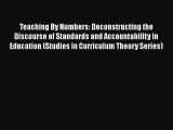 Read Book Teaching By Numbers: Deconstructing the Discourse of Standards and Accountability