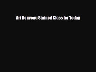 Read Art Nouveau Stained Glass for Today Free Books