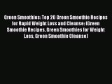 READ book  Green Smoothies: Top 20 Green Smoothie Recipes for Rapid Weight Loss and Cleanse: