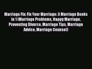 [Read] Marriage Fix: Fix Your Marriage: 3 Marriage Books in 1 (Marriage Problems Happy Marriage