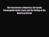 READbook The Foreclosure of America: Life Inside Countrywide Home Loans and the Selling of
