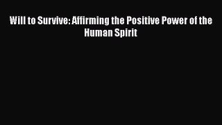 [PDF] Will to Survive: Affirming the Positive Power of the Human Spirit E-Book Download
