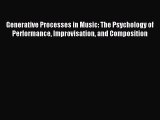 Read Generative Processes in Music: The Psychology of Performance Improvisation and Composition
