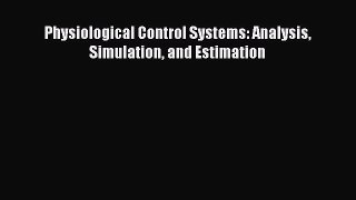 Download Physiological Control Systems: Analysis Simulation and Estimation PDF Online