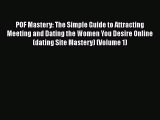 [PDF] POF Mastery: The Simple Guide to Attracting Meeting and Dating the Women You Desire Online