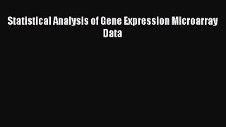 Download Statistical Analysis of Gene Expression Microarray Data Ebook Free