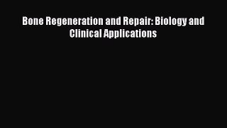 Read Bone Regeneration and Repair: Biology and Clinical Applications Ebook Free