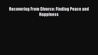 [PDF] Recovering From Divorce: Finding Peace and Happiness ebook textbooks