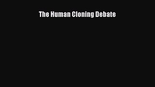 Read The Human Cloning Debate Ebook Free