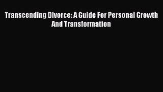 [Read] Transcending Divorce: A Guide For Personal Growth And Transformation ebook textbooks