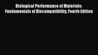 Download Biological Performance of Materials: Fundamentals of Biocompatibility Fourth Edition