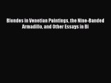 Read Blondes in Venetian Paintings the Nine-Banded Armadillo and Other Essays in Bi Ebook Free