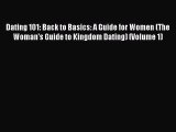 [Read] Dating 101: Back to Basics: A Guide for Women (The Woman's Guide to Kingdom Dating)