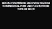 Read Seven Secrets of Inspired Leaders: How to Achieve the Extraordinary...by the Leaders that