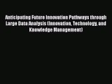 Read Anticipating Future Innovation Pathways through Large Data Analysis (Innovation Technology