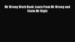 [Read] Mr Wrong Work Book: Learn From Mr Wrong and Claim Mr Right E-Book Free