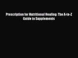 READ book  Prescription for Nutritional Healing: The A-to-Z Guide to Supplements#  Full Free