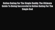 [Read] Online Dating For The Single Daddy: The Ultimate Guide To Being Successful In Online