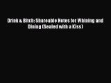 [PDF] Drink & Bitch: Shareable Notes for Whining and Dining (Sealed with a Kiss) Ebook PDF
