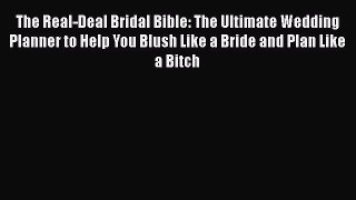 [Read] The Real-Deal Bridal Bible: The Ultimate Wedding Planner to Help You Blush Like a Bride