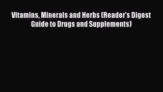 READ book  Vitamins Minerals and Herbs (Reader's Digest Guide to Drugs and Supplements)#