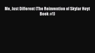 [Read] Me Just Different (The Reinvention of Skylar Hoyt Book #1) E-Book Free