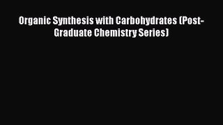 Read Organic Synthesis with Carbohydrates (Post-Graduate Chemistry Series) Ebook Free