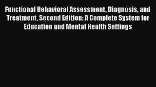 [Read] Functional Behavioral Assessment Diagnosis and Treatment Second Edition: A Complete