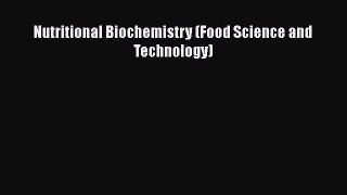 Download Nutritional Biochemistry (Food Science and Technology) Ebook Free