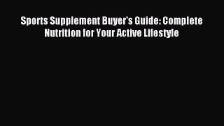 READ book  Sports Supplement Buyer's Guide: Complete Nutrition for Your Active Lifestyle#