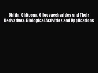 Read Chitin Chitosan Oligosaccharides and Their Derivatives: Biological Activities and Applications