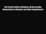 READ book  The Pocket Guide to Vitamins: An Accessible Handy Guide to Vitamins and Other Supplements#