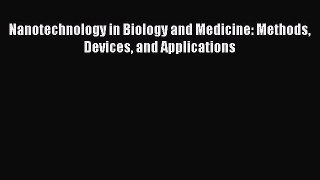 Download Nanotechnology in Biology and Medicine: Methods Devices and Applications PDF Online