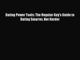 [Read] Dating Power Tools: The Regular Guy's Guide to Dating Smarter Not Harder E-Book Free