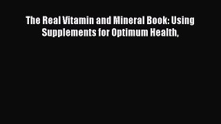 DOWNLOAD FREE E-books  The Real Vitamin and Mineral Book: Using Supplements for Optimum Health#