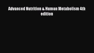 READ book  Advanced Nutrition & Human Metabolism 4th edition#  Full E-Book