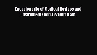 Read Encyclopedia of Medical Devices and Instrumentation 6 Volume Set Ebook Free