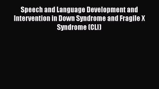 Read Speech and Language Development and Intervention in Down Syndrome and Fragile X Syndrome