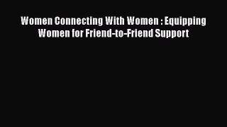 [Read] Women Connecting With Women : Equipping Women for Friend-to-Friend Support E-Book Download