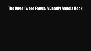 [PDF] The Angel Wore Fangs: A Deadly Angels Book Free Books