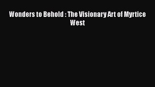 Read Books Wonders to Behold : The Visionary Art of Myrtice West E-Book Free