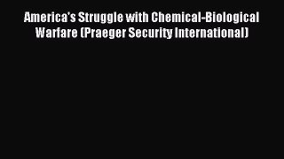 Read America's Struggle with Chemical-Biological Warfare (Praeger Security International) Ebook