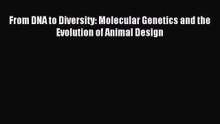 Read From DNA to Diversity: Molecular Genetics and the Evolution of Animal Design Ebook Free