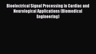 Download Bioelectrical Signal Processing in Cardiac and Neurological Applications (Biomedical