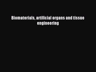 Read Biomaterials artificial organs and tissue engineering PDF Online